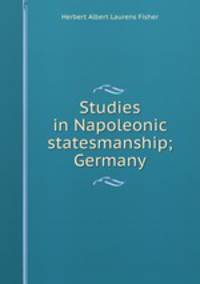 Studies in Napoleonic statesmanship; Germany