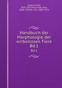 Handbuch der Morphologie der wirbellosen Tiere. Bd.1