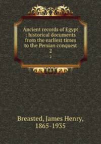 Ancient records of Egypt : historical documents from the earliest times to the Persian conquest. 2