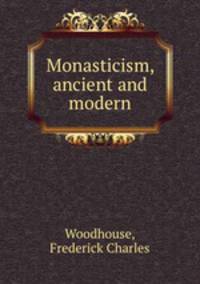 Monasticism, ancient and modern