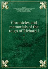 Chronicles and memorials of the reign of Richard I. 1