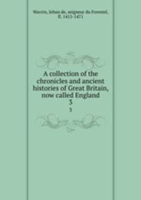 A collection of the chronicles and ancient histories of Great Britain, now called England. 3
