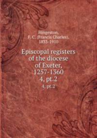 Episcopal registers of the diocese of Exeter, 1257-1360. 4, pt.2