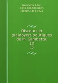 Discours et plaidoyers politiques de M. Gambetta;. 10