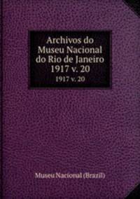 Archivos do Museu Nacional do Rio de Janeiro.. 1917 v. 20