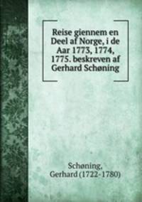 Reise giennem en Deel af Norge, i de Aar 1773, 1774, 1775. beskreven af Gerhard Schoning