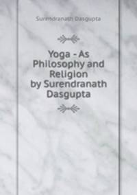 Yoga - As Philosophy and Religion by Surendranath Dasgupta