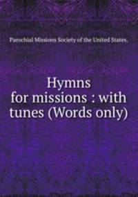 Hymns for missions : with tunes (Words only)