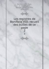 Les registres de Boniface VIII; recueil des bulles de ce pape. 2