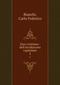 Zara cristiana : dell`arcidiacono capitolare. 2