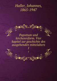 Papsttum und kirchenreform. Vier kapitel zur geschichte des ausgehenden mittelalters. 1