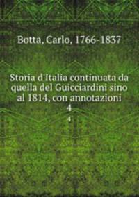 Storia d`Italia continuata da quella del Guicciardini sino al 1814, con annotazioni. 4