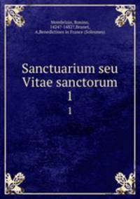 Sanctuarium seu Vitae sanctorum. 1