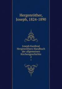 Joseph Kardinal Hergenrthers Handbuch der allgemeinen Kirchengeschichte. 2