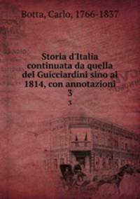 Storia d`Italia continuata da quella del Guicciardini sino al 1814, con annotazioni. 3