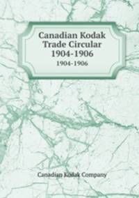 Canadian Kodak Trade Circular. 1904-1906