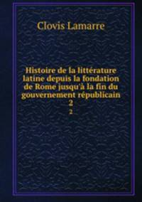 Histoire de la litterature latine depuis la fondation de Rome jusqu