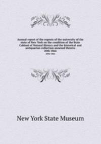 Annual report of the regents of the university of the state of New York on the condition of the State Cabinet of Natural History and the historical and antiquarian collection annexed thereto. 20th 1866