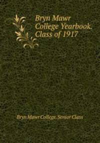 Bryn Mawr College Yearbook. Class of 1917