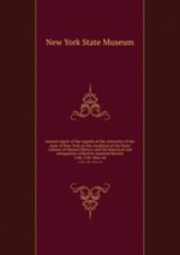 Annual report of the regents of the university of the state of New York on the condition of the State Cabinet of Natural History and the historical and antiquarian collection annexed thereto. 15th-17th 1862-64