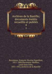 Archives de la Bastille; documents indits recueillis et publis. 4