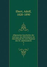 Allgemeine Geschichte der Literatur des Mittelalters im Abendlande bis zum Beginne des XI. Jahrhunderts. 3