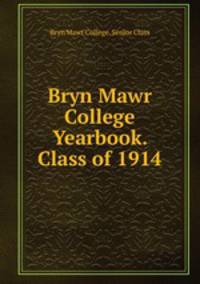 Bryn Mawr College Yearbook. Class of 1914