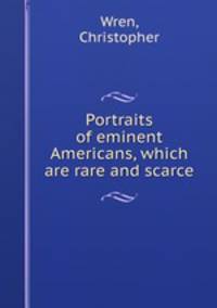 Portraits of eminent Americans, which are rare and scarce