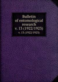 Bulletin of entomological research. v. 13 (1922/1923)