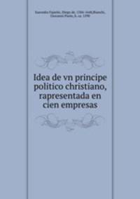 Idea de vn principe politico christiano, rapresentada en cien empresas