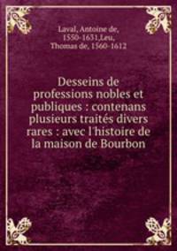 Desseins de professions nobles et publiques : contenans plusieurs traites divers & rares : avec l