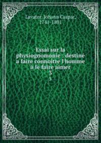 Essai sur la physiognomonie : destine a faire connoitre l