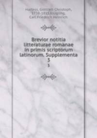 Brevior notitia litteraturae romanae in primis scriptorum latinorum. Supplementa. 3