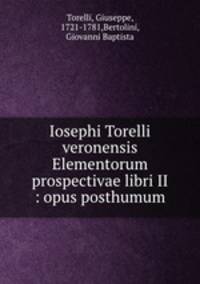Iosephi Torelli veronensis Elementorum prospectivae libri II : opus posthumum