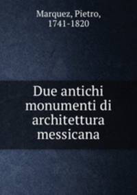 Due antichi monumenti di architettura messicana