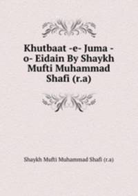 Khutbaat -e- Juma -o- Eidain By Shaykh Mufti Muhammad Shafi (r.a)