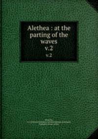 Alethea : at the parting of the waves. v.2
