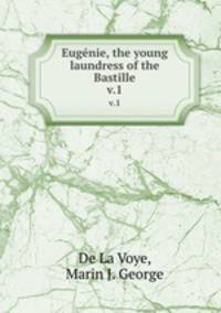 Eugnie, the young laundress of the Bastille. v.1