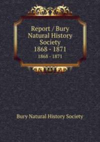 Report / Bury Natural History Society. 1868 - 1871