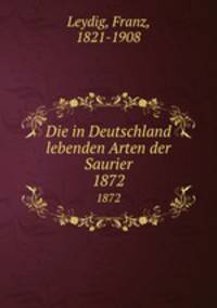 Die in Deutschland lebenden Arten der Saurier. 1872