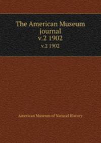The American Museum journal. v.2 1902