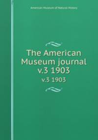 The American Museum journal. v.3 1903