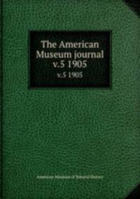 The American Museum journal. v.5 1905