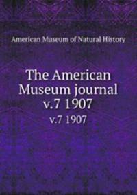 The American Museum journal. v.7 1907