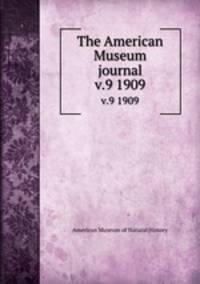 The American Museum journal. v.9 1909