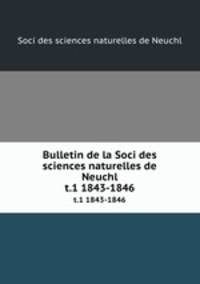Bulletin de la Soci des sciences naturelles de Neuchl. t.1 1843-1846