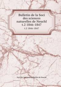 Bulletin de la Soci des sciences naturelles de Neuchl. t.2 1846-1847