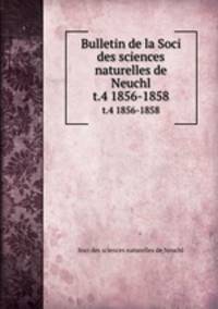 Bulletin de la Soci des sciences naturelles de Neuchl. t.4 1856-1858