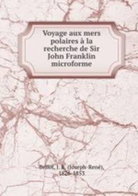 Voyage aux mers polaires a la recherche de Sir John Franklin microforme