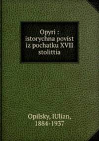 Opyri : istorychna povist iz pochatku XVII stolittia